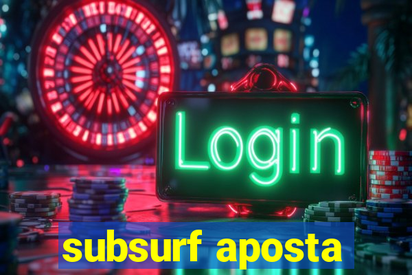 subsurf aposta